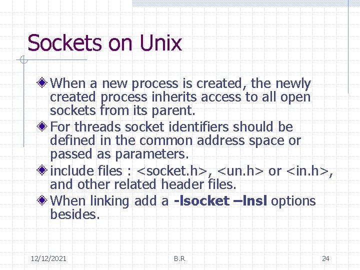 Sockets on Unix When a new process is created, the newly created process inherits