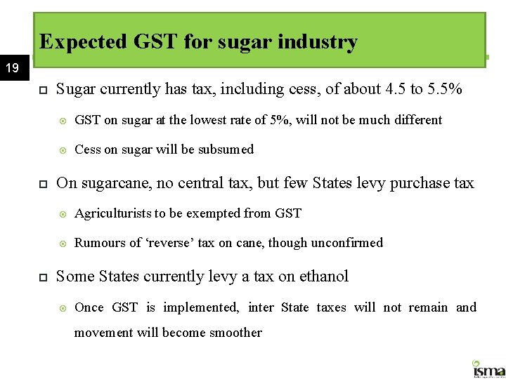 Expected GST for sugar industry 19 Sugar currently has tax, including cess, of about