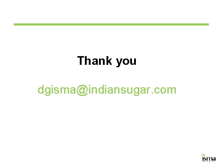 Thank you dgisma@indiansugar. com 