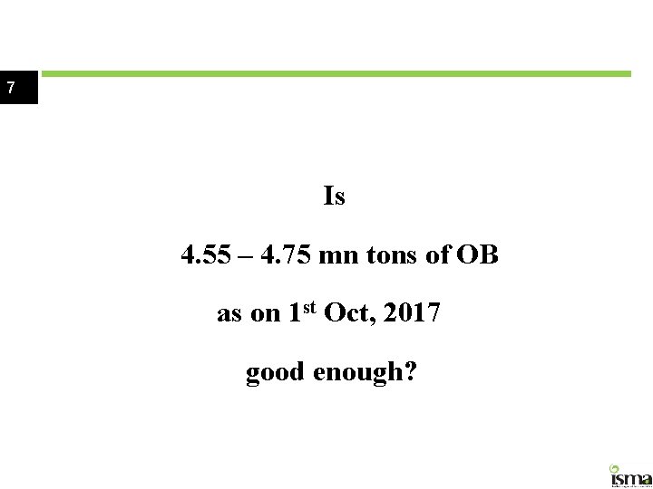 7 Is 4. 55 – 4. 75 mn tons of OB as on 1