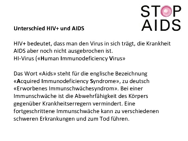 Unterschied HIV+ und AIDS HIV+ bedeutet, dass man den Virus in sich trägt, die