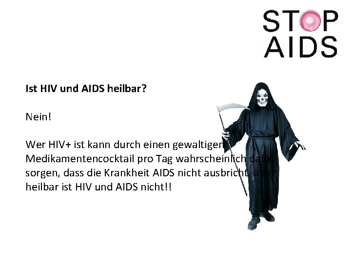 Ist HIV und AIDS heilbar? Nein! Wer HIV+ ist kann durch einen gewaltigen Medikamentencocktail