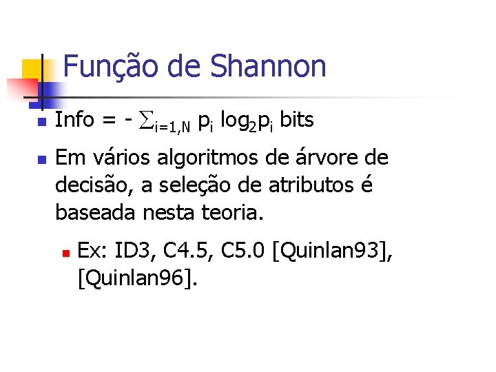 Função de Shannon n n Info = - i=1, N pi log 2 pi