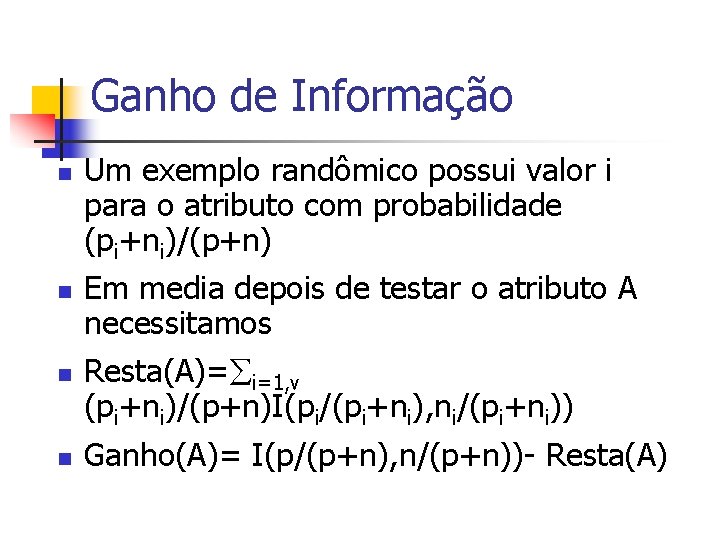 Ganho de Informação n n Um exemplo randômico possui valor i para o atributo