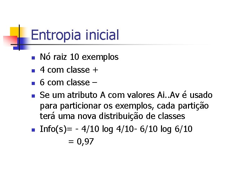Entropia inicial n n n Nó raiz 10 exemplos 4 com classe + 6