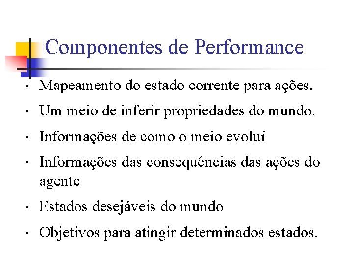 Componentes de Performance " Mapeamento do estado corrente para ações. " Um meio de