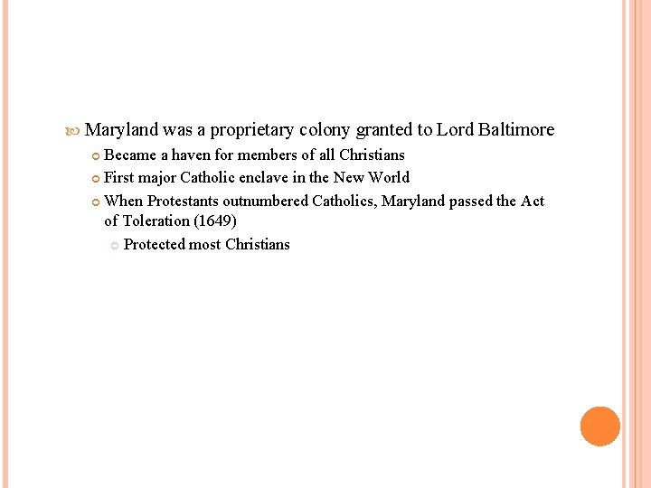  Maryland was a proprietary colony granted to Lord Baltimore Became a haven for