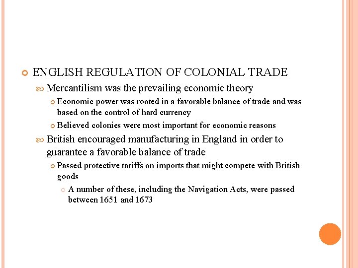  ENGLISH REGULATION OF COLONIAL TRADE Mercantilism was the prevailing economic theory Economic power