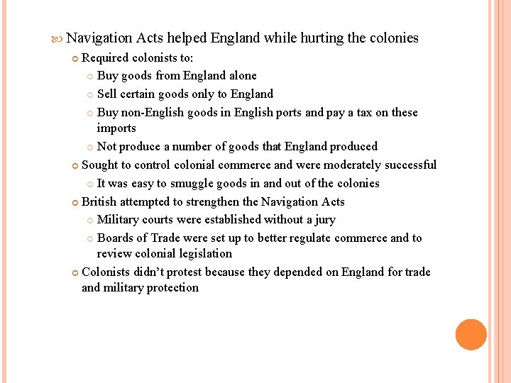  Navigation Acts helped England while hurting the colonies Required colonists to: Buy goods