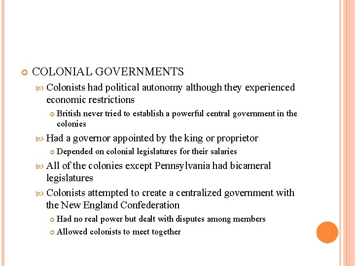  COLONIAL GOVERNMENTS Colonists had political autonomy although they experienced economic restrictions British never