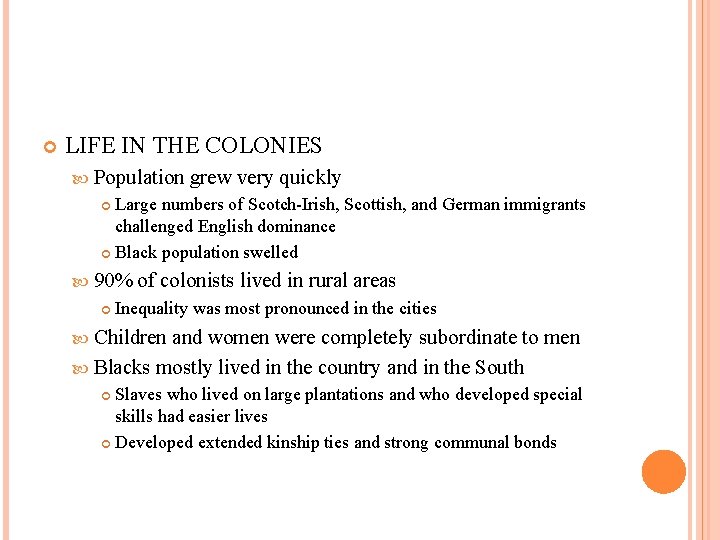  LIFE IN THE COLONIES Population grew very quickly Large numbers of Scotch-Irish, Scottish,