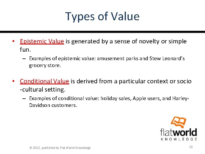 Types of Value • Epistemic Value is generated by a sense of novelty or