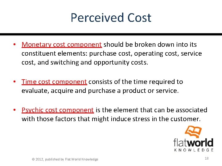 Perceived Cost • Monetary cost component should be broken down into its constituent elements: