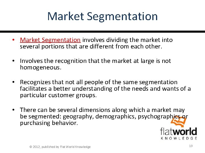 Market Segmentation • Market Segmentation involves dividing the market into several portions that are