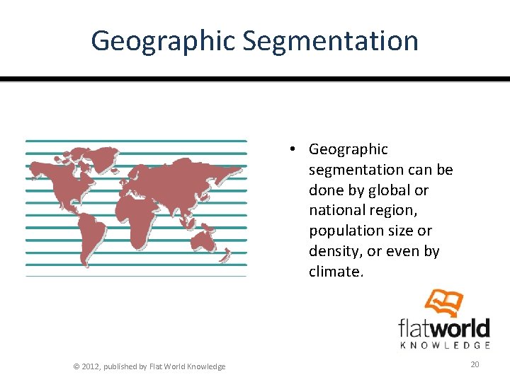 Geographic Segmentation • Geographic segmentation can be done by global or national region, population