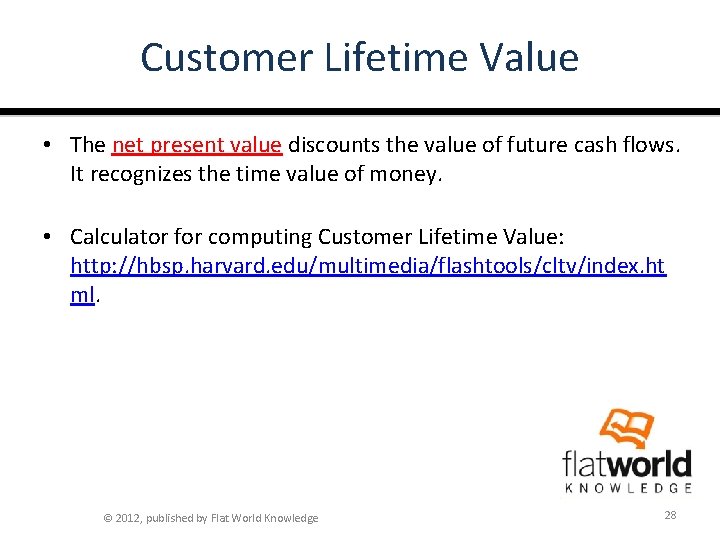 Customer Lifetime Value • The net present value discounts the value of future cash