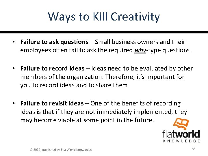 Ways to Kill Creativity • Failure to ask questions – Small business owners and