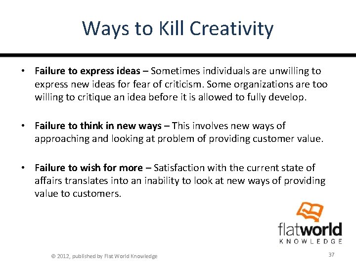 Ways to Kill Creativity • Failure to express ideas – Sometimes individuals are unwilling