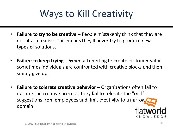 Ways to Kill Creativity • Failure to try to be creative – People mistakenly