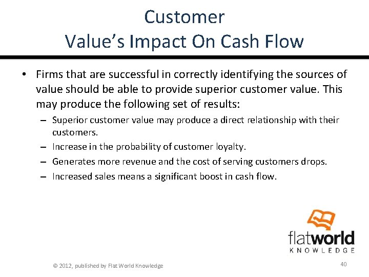 Customer Value’s Impact On Cash Flow • Firms that are successful in correctly identifying