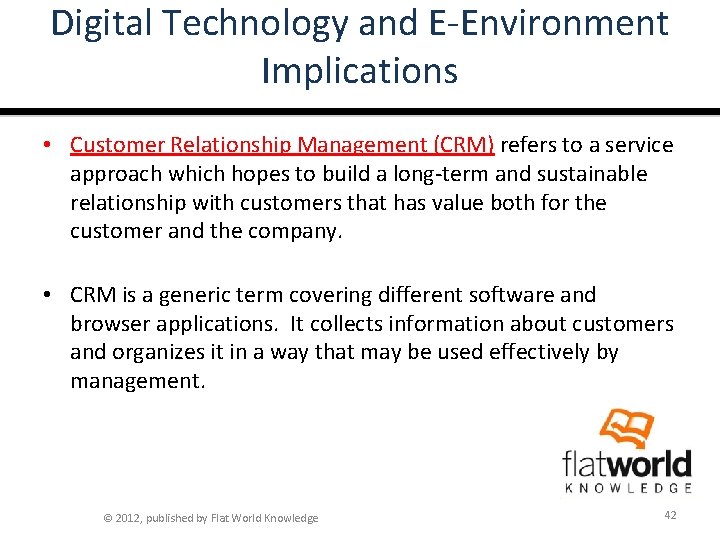 Digital Technology and E-Environment Implications • Customer Relationship Management (CRM) refers to a service