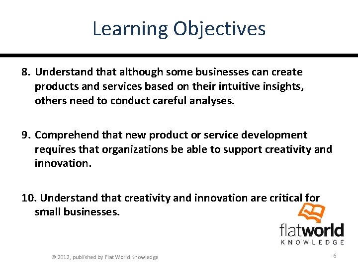 Learning Objectives 8. Understand that although some businesses can create products and services based