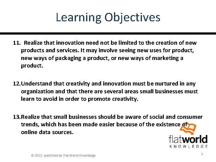 Learning Objectives 11. Realize that innovation need not be limited to the creation of