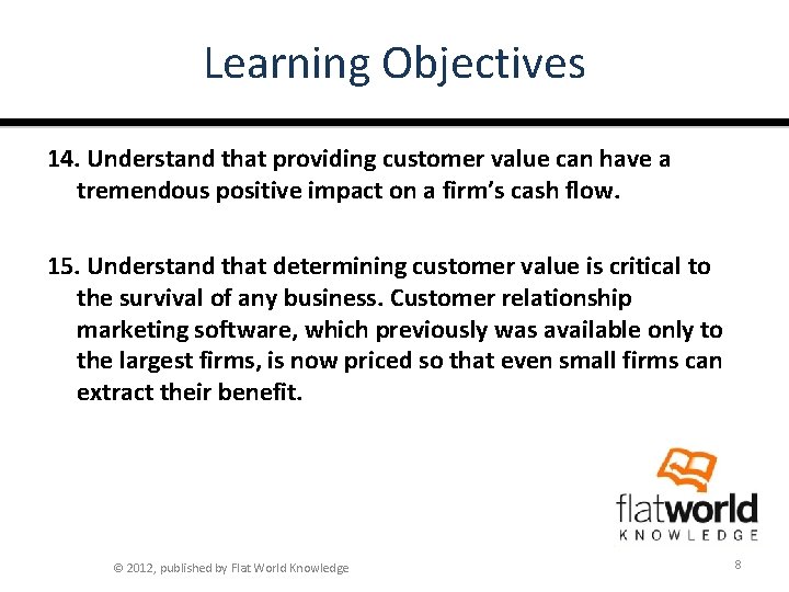 Learning Objectives 14. Understand that providing customer value can have a tremendous positive impact