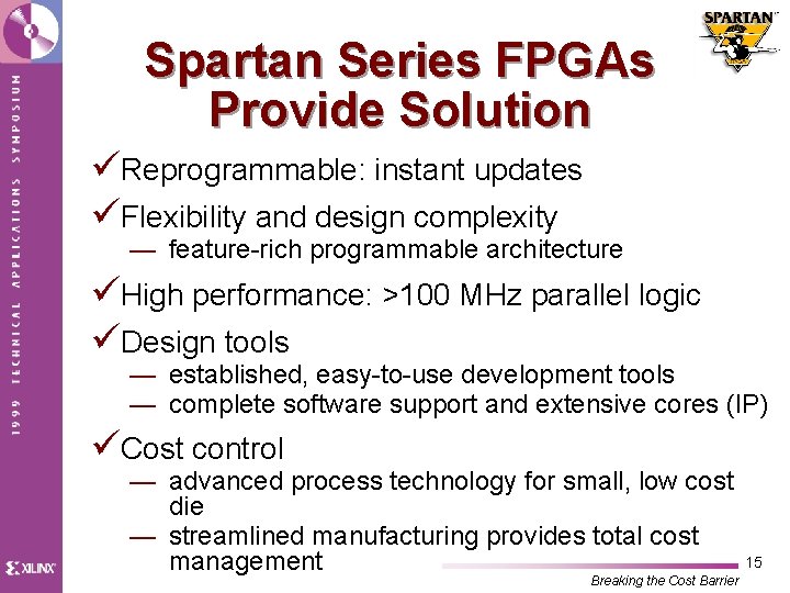 Spartan Series FPGAs Provide Solution üReprogrammable: instant updates üFlexibility and design complexity — feature-rich