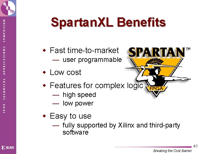 Spartan. XL Benefits w Fast time-to-market — user programmable w Low cost w Features