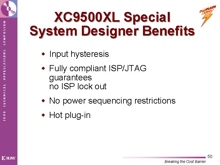 XC 9500 XL Special System Designer Benefits w Input hysteresis w Fully compliant ISP/JTAG