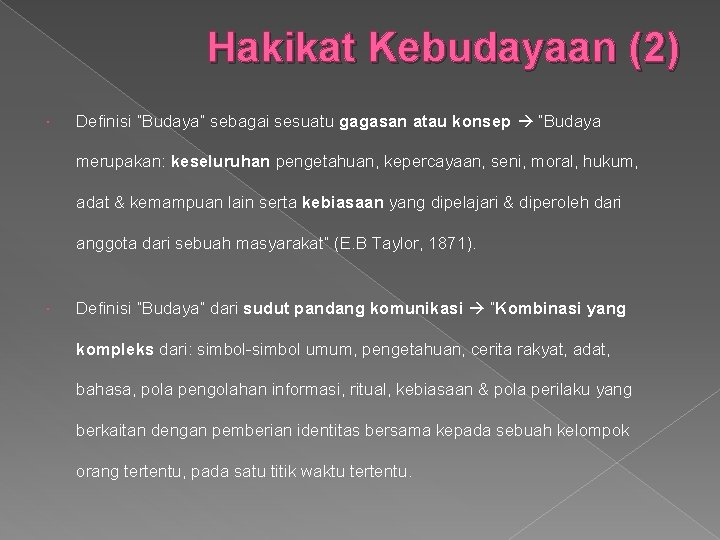 Hakikat Kebudayaan (2) Definisi “Budaya” sebagai sesuatu gagasan atau konsep “Budaya merupakan: keseluruhan pengetahuan,