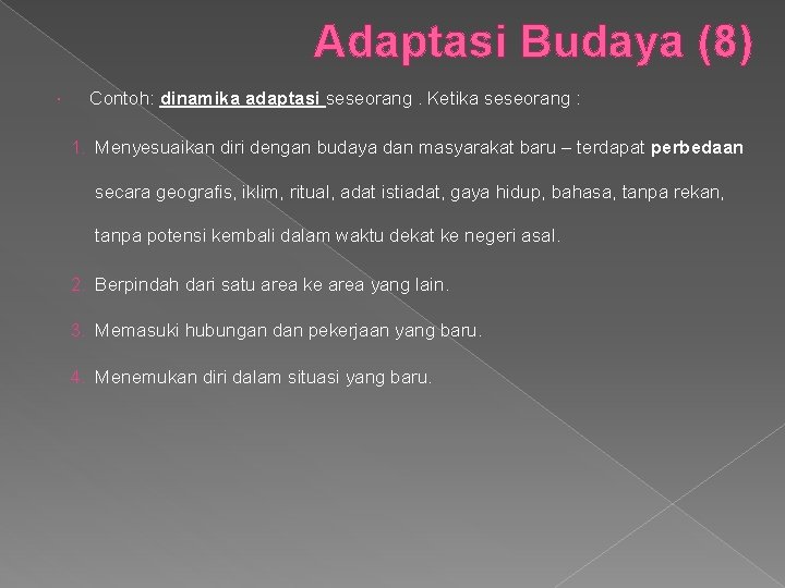 Adaptasi Budaya (8) Contoh: dinamika adaptasi seseorang. Ketika seseorang : 1. Menyesuaikan diri dengan