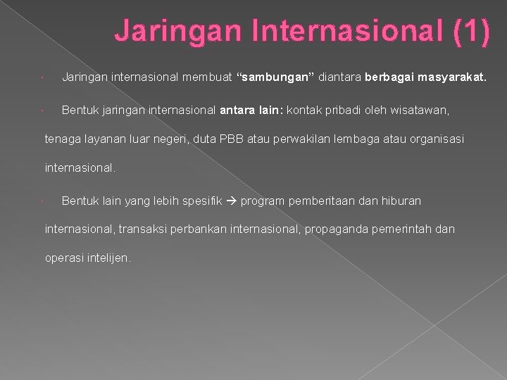 Jaringan Internasional (1) Jaringan internasional membuat “sambungan” diantara berbagai masyarakat. Bentuk jaringan internasional antara