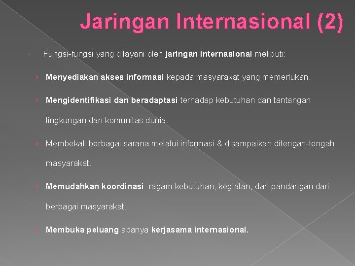 Jaringan Internasional (2) Fungsi-fungsi yang dilayani oleh jaringan internasional meliputi: › Menyediakan akses informasi