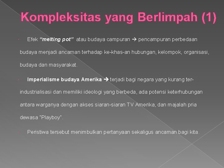 Kompleksitas yang Berlimpah (1) Efek “melting pot” atau budaya campuran pencampuran perbedaan budaya menjadi