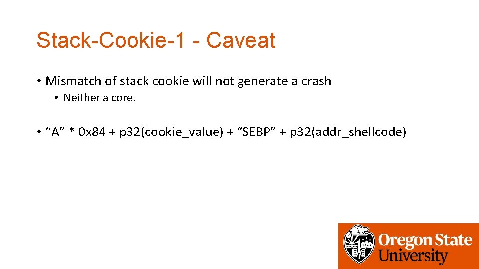 Stack-Cookie-1 - Caveat • Mismatch of stack cookie will not generate a crash •