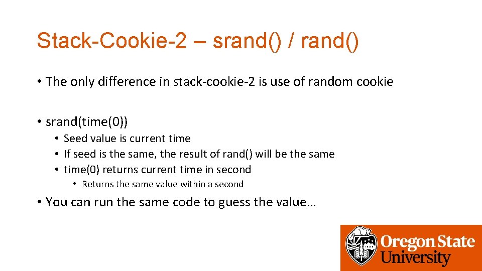 Stack-Cookie-2 – srand() / rand() • The only difference in stack-cookie-2 is use of