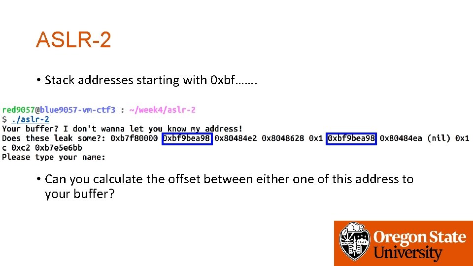 ASLR-2 • Stack addresses starting with 0 xbf……. • Can you calculate the offset
