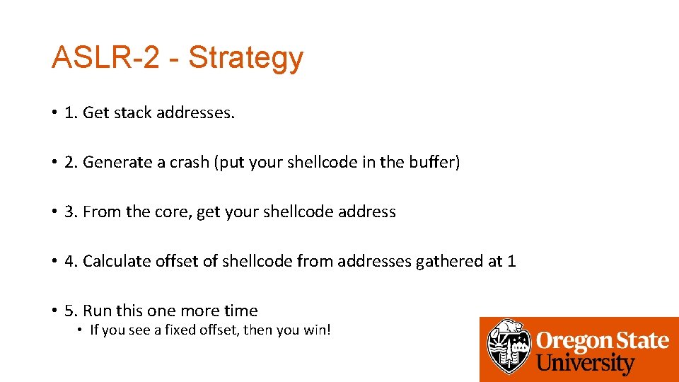 ASLR-2 - Strategy • 1. Get stack addresses. • 2. Generate a crash (put