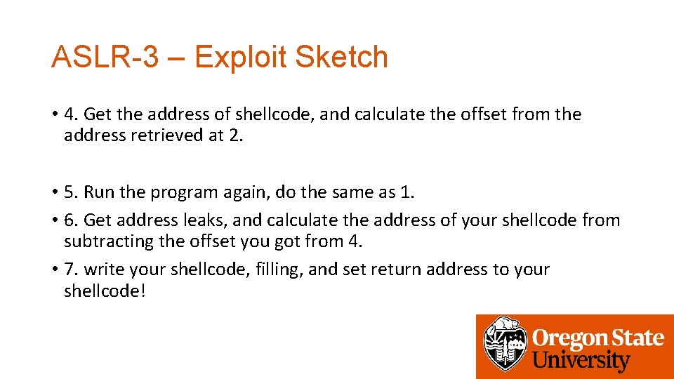 ASLR-3 – Exploit Sketch • 4. Get the address of shellcode, and calculate the