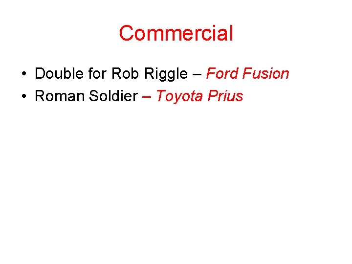 Commercial • Double for Rob Riggle – Ford Fusion • Roman Soldier – Toyota