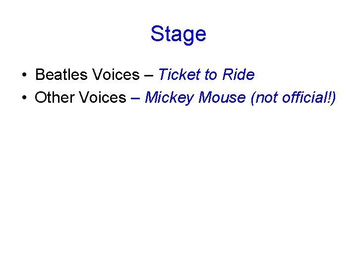 Stage • Beatles Voices – Ticket to Ride • Other Voices – Mickey Mouse