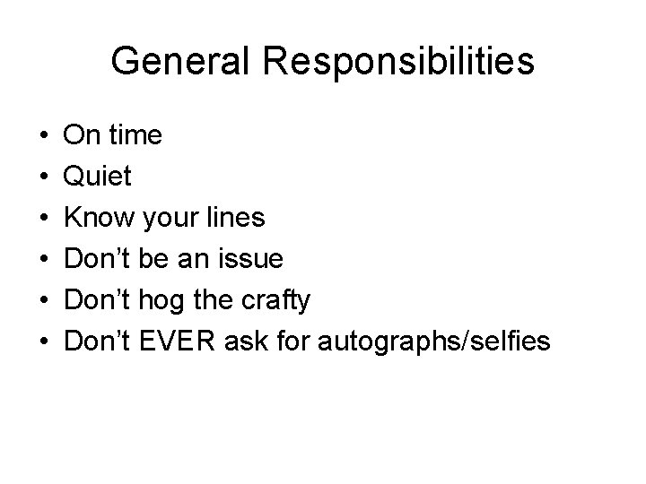 General Responsibilities • • • On time Quiet Know your lines Don’t be an