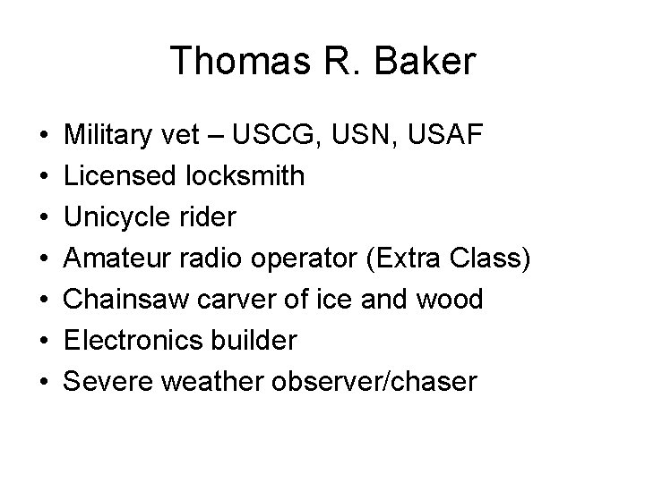 Thomas R. Baker • • Military vet – USCG, USN, USAF Licensed locksmith Unicycle