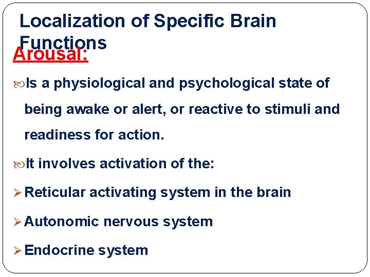 Localization of Specific Brain Functions Arousal: Is a physiological and psychological state of being Localization of Specific Brain Functions Arousal: Is a physiological and psychological state of being