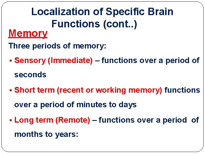 Localization of Specific Brain Functions (cont. . ) Memory Three periods of memory: § Localization of Specific Brain Functions (cont. . ) Memory Three periods of memory: §