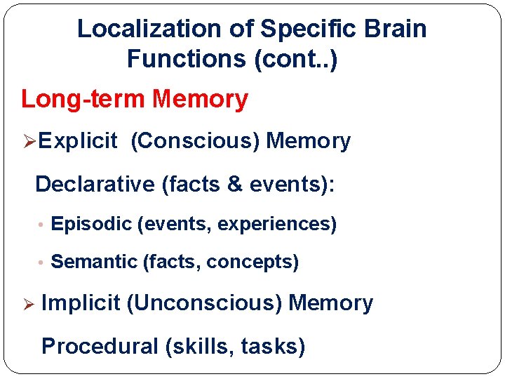 Localization of Specific Brain Functions (cont. . ) Long-term Memory ØExplicit (Conscious) Memory Declarative Localization of Specific Brain Functions (cont. . ) Long-term Memory ØExplicit (Conscious) Memory Declarative