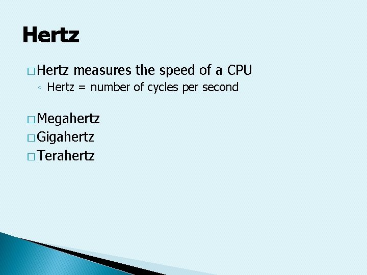 Hertz � Hertz measures the speed of a CPU ◦ Hertz = number of