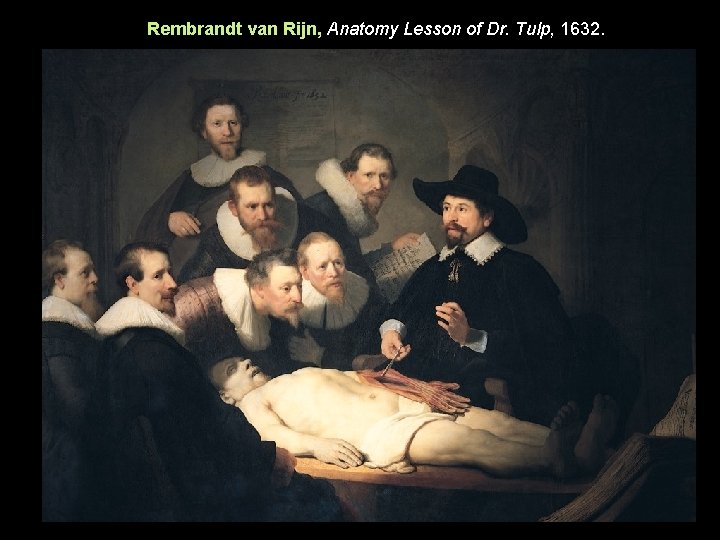 Rembrandt van Rijn, Anatomy Lesson of Dr. Tulp, 1632. 